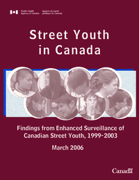Street youth in Canada : findings from Enhanced Surveillance of Canadian Street Youth, 1999-2003