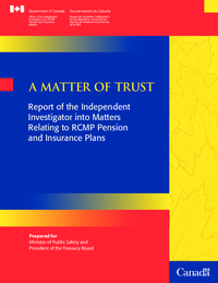 A matter of trust : report of the independent investigator into matters relating to RCMP pension and insurance plans
