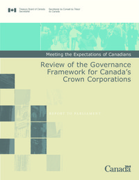 Meeting the expectations of Canadians : review of the governance framework for Canada's crown corporations : report to Parliament