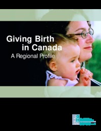 Giving birth in Canada : a regional profile