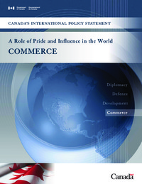 Canada's international policy statement : a role of pride and influence in the             world. Commerce