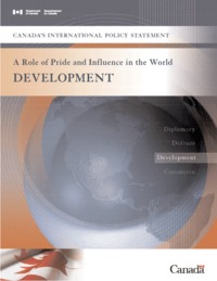 Canada's international policy statement : a role of pride and influence in the             world. Development