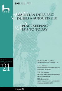 Maintien de la paix de 1815 à aujourd'hui : actes du XXIe colloque de la Commission internationale d;histoire militaire = Peacekeeping 1815 to today : proceedings of the XXIst Colloquium of the International Commission of Military History