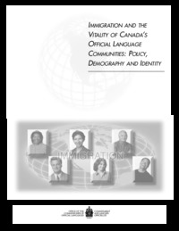 Immigration and the vitality of Canada's official language communities : policy, demography and identity
