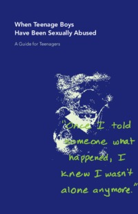 When teenage boys have been sexually abused : a guide for teenagers