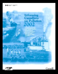 Informing Canadians on pollution 2002 : highlights of the 2000 National Pollutant Release Inventory (NPRI)