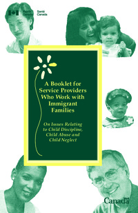 A booklet for service providers who work with immigrant families on issues relating to child discipline, child abuse and child neglect