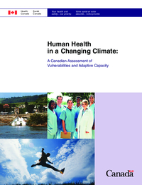 Human health in a changing climate : a Canadian assessment of vulnerabilities and adaptive capacity