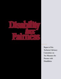 Disability tax fairness : report of the Technical Advisory Committee on Tax Measures for Persons with Disabilities