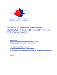 Sustainable community development : ensuring a better quality of life for Canadians :             vision paper for an interdepartmental framework for action for sustainable community             development