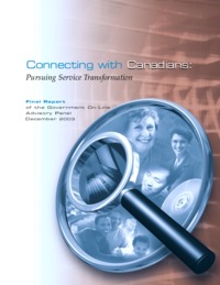 Connecting with Canadians : pursuing service transformation : final report of the             Government On-Line Advisory Panel to the President of the Treasury Board of Canada