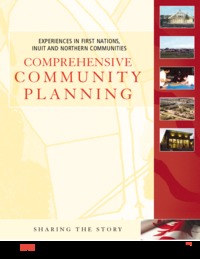 Experiences in First Nations, Inuit and northern communities : comprehensive community planning : sharing the story
