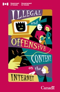 Illegal and offensive content on the internet : the Canadian strategy to promote safe, wise and responsible internet use