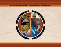 Mining information kit for aboriginal communities : exploration, development, operation, closure