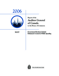 Report of the Auditor General of Canada to the House of Commons : Government decisions limited Parliament's control of public spending