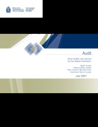 Audit : direct health care services by four federal institutions : Health Canada, Veterans Affairs Canada, Royal Canadian Mounted Police, Correctional Service Canada